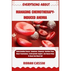 (영문도서)Everything about Managing Chemotherapy-Induced Anemia: Understanding Causes Sym... Paperback, Independently Published, English, 9798269827759
