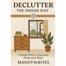 (영문도서)Declutter the Indian Way: A Simple Path to a Peaceful Home and Mind Paperback, Independently Published, English, 9798296494511