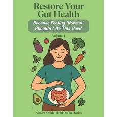 (영문도서)Restore Your Gut Health: Because Feeling 'Normal' Shouldn't Be This Hard: Volume 1 Paperback, Independently Published, English, 9798292407102