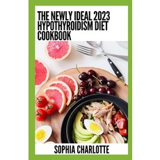 (영문도서) The Newly Ideal 2023 Hypothyroidism Diet Cookbook: 100+ Healthy Recipes Paperback, Independently Published, English, 9798379306304