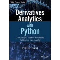 Derivatives Analytics With Python: Data Analysis Models Simulation Calibration and Hedging, Wiley Publishing