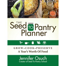 The Seed to Pantry Planner: Grow Cook & Preserve a Year's Worth of Food Paperback, Morgan James Publishing
