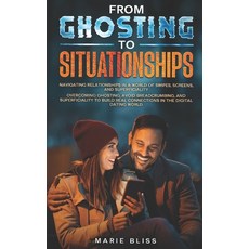 (영문도서) From Ghosting to Situationships: Navigating Relationships in a World of Swipes ... Paperback, Independently Published, English, 9798302242747