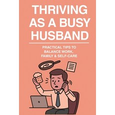 (英文圖書)Thriving as a Busy Husband: "Practical Tips to Balance Work Family and Self-Ca... 平裝版, Independently Published, 英文