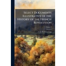 (영문도서)Select Documents Illustrative of the History of the French Revolution; Volume 2 Paperback, Nabu Press, English, 9781178212983