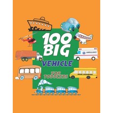 100 Big Vehicle for Toddlers: 100 Easy Fun Coloring Pages of Cars Trucks Planes Trains and More.f... Paperback, Independently Published