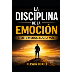 (英文書)La Disciplina de la Emoción： Siente menos. Logra más. 平裝版, 獨立出版, 英文