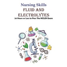 Nursing Skills Fluid And Electrolytes 24 Hours Or Less To Pass The Nclex Exam: National Council Lice... Paperback, Independently Published, English, 9798573517483
