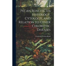(영문도서) Pecan Rosette its Histology Cytology and Relation to Other Chlorotic Diseases Hardcover, Legare Street Press, English, 9781019876398