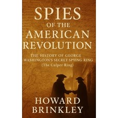 (영문도서)Spies of the American Revolution: The History of George Washington's Secret Spyi... Paperback, Createspace Independent Pub..., English, 9781479366538