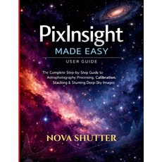 (영문도서)PixInsight Made Easy user guide: The Complete Step-by-Step Guide to Astrophotogr... Paperback, Independently Published, English, 9798241561589