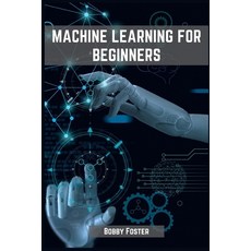 (영문도서) Machines Learning for Beginners: A Beginner's Guide to the World of Machine Learning (2023) Paperback, Bobby Foster, English, 9783988315175