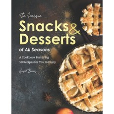 The Unique Snacks & Desserts of All Seasons: A Cookbook Featuring 50 Recipes for You to Enjoy Paperback, Independently Published, English, 9798574100110
