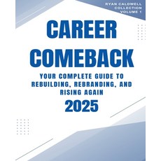 (영문도서)Career Comeback 2025: Your Complete Guide to Rebuilding Rebranding and Rising... Paperback, Ryan Caldwell, English, 9798231896462