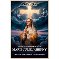 (영문도서)The Life and Prophecies of Marie-Julie Jahenny: Divine Warnings for the End Time... Paperback, Independently Published, English, 9798266983359