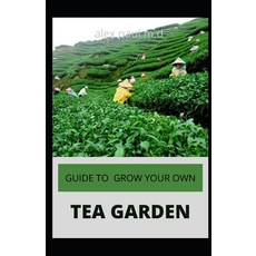 Guide to Grow Your Own Tea Garden: Comprehensive Growing and Harvesting Flavorful Teas in Your Backy... Paperback, Independently Published, English, 9798687194426