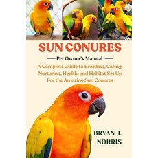(英文圖書)Sun Conures: A Complete Guide to Breeding Caring Nurturing Health and Habita... 平裝版, Independently Published, 英文