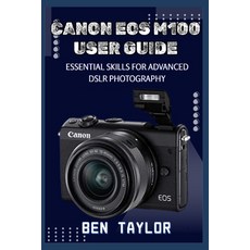 (英文圖書)Canon EOS M100 User Guide: Essential Skills for Advanced Dslr Photography 平裝版, Independently Published, 英文