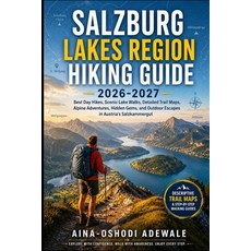 (영문도서)Salzburg Lakes Region Hiking Guide 2026-2027: Best Day Hikes Scenic Lake Walks ... Paperback, Independently Published, English, 9798184247373 Independently Published, English, 9798184247373
