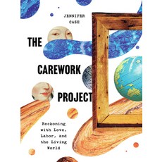 (영문도서)The Carework Project: Reckoning with Love Labor and the Living World Paperback, Terra Firma, English, 9781595343376