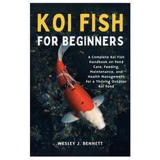 (영문도서)Koi Fish for Beginners: A Complete Koi Fish Handbook on Pond Care Feeding Main... Paperback, Independently Published, English, 9798293908226