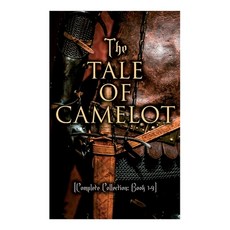 The Tale of Camelot (Complete Collection: Book 1-4): King Arthur and His Knights The Champions of t... Paperback, E-Artnow, English, 9788027307746