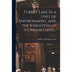 (영문도서) Turkey Lake as a Unit of Environment and the Variation of Its Inhabitants .. Paperback, Legare Street Press, English, 9781015355453