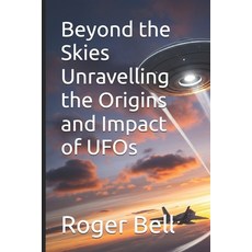 (영문도서)Beyond the Skies Unravelling the Origins and Impact of UFOs Paperback, Independently Published, English, 9798263546045