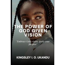 (영문도서) The Power of God Given Vision: Embrace God's Vision Ignite Your Purpose Paperback, Independently Published, English, 9798396471504