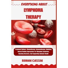 (영문도서)Everything about Lymphoma Therapy: Treatment Options Chemotherapy Immunotherap... Paperback, Independently Published, English, 9798269667331