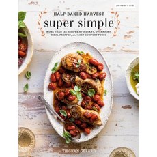 Half Baked Harvest Super Simple: More Than 125 Recipes for Instant Overnight Meal-Prepped and Eas... Hardcover, Clarkson Potter Publishers, English, 9780525577072
