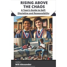 (영문도서) Rising Above the Chaos: A Teen's Guide to Self-Discipline and Responsibility Paperback, Independently Published, English, 9798314079126