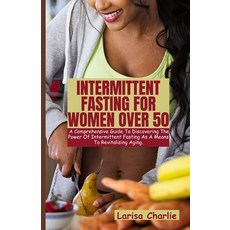 (영문도서) Intermittent Fasting for Women Over 50: The Comprehensive guide to discovering the power of i... Paperback, Independently Published, English, 9798397138444
