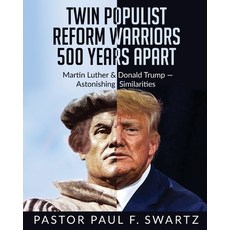 (영문도서) Twin Populist Reform Warriors 500 Years Apart: Martin Luther & Donald Trump -- Astonishing Si... Paperback, Gatekeeper Press, English, 9781662923838