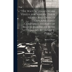 (영문도서) "The Watch." Hand Work Versus Machinery Their Merits and Defects Explained and Compared. His... Hardcover, Legare Street Press, English, 9781019750544