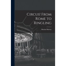 (영문도서) Circus! From Rome to Ringling Paperback, Hassell Street Press, English, 9781014538857