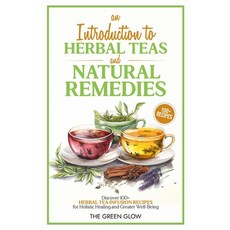 (영문도서) An Introduction to Herbal Teas and Natural Remedies Paperback, Green Glow, English, 9798869125002