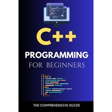 (영문도서) C++ Programming for Beginners: The Comprehensive Guide Paperback, Independently Published, English, 9798863385181