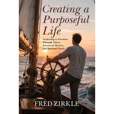 (영문도서)Creating a Purposeful Life: Awakening to Freedom Through Values Emotional Maste... Paperback, Industrypro, English, 9781971345000