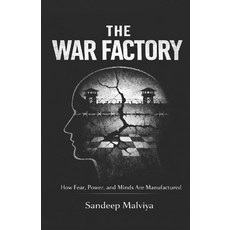 (영문도서)The War Factory: How Fear Power and Minds Are Manufactured Paperback, Independently Published, English, 9798244993554