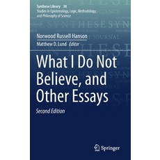 What I Do Not Believe and Other Essays Hardcover, Springer