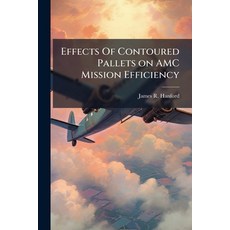 (영문도서)Effects Of Contoured Pallets on AMC Mission Efficiency Paperback, Hutson Street Press, English, 9781025109367