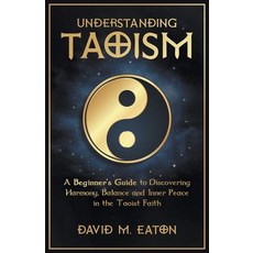 (영문도서) Understanding Taoism A Beginner's Guide to Discovering Harmony Balance and Inner Peace in t... Paperback, Interbru Global Publishing, English, 9798224332281