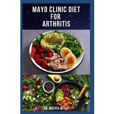 Mayo Clinic Diet for Arthritis: The Approved Mayo Diet To Prevent And Manage Arthritis Includes Deli... Paperback, Independently Published, English, 9798709592353