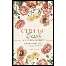 (영문도서)Coffee Break in a 12-Hour Shift: 2-Minute Devotional Thoughts for Healthcare Pro... Hardcover, Gladys Jusino, English, 9798349598159