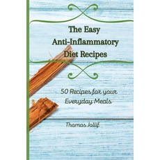 (영문도서) The Easy Anti-Inflammatory Diet Recipes: 50 Recipes for your Everyday Meals Paperback, Thomas Jollif, English, 9781801908559