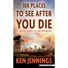 (영문도서) 100 Places to See After You Die: A Travel Guide to the Afterlife Library Binding, Thorndike Press Large Print, English, 9798885795456