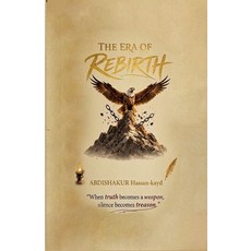 (영문도서)The Era of Rebirth: When Truth becomes a Weapon Silence becomes Treason Paperback, Isahakiya Books, Inc, English, 9789699393440 Isahakiya Books, Inc, English, 9789699393440