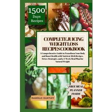 (영문도서) Complete Juicing Weight Loss Recipes Cookbook: A Comprehensive Guide to Transform Your Body a... Paperback, Independently Published, English, 9798875577819