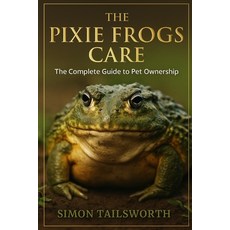 (英文圖書)The Pixie Frogs Care: The complete guide to pet ownership 平裝版, Independently Published, 英文